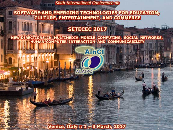 6th International Conference on Software and Emerging Technologies for Education, Culture, Entertainment, and Commerce ( SETECEC 2017 ) :: Venice, Italy :: March, 1 - 3, 2017